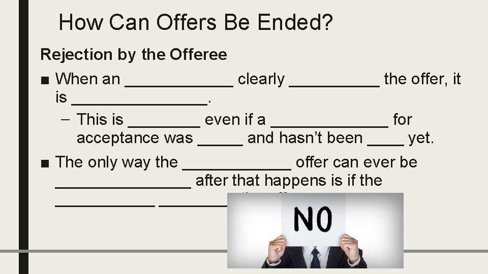 How Can Offers Be Ended? Rejection by the Offeree ■ When an ______ clearly