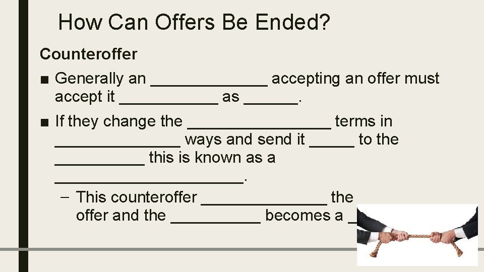 How Can Offers Be Ended? Counteroffer ■ Generally an _______ accepting an offer must