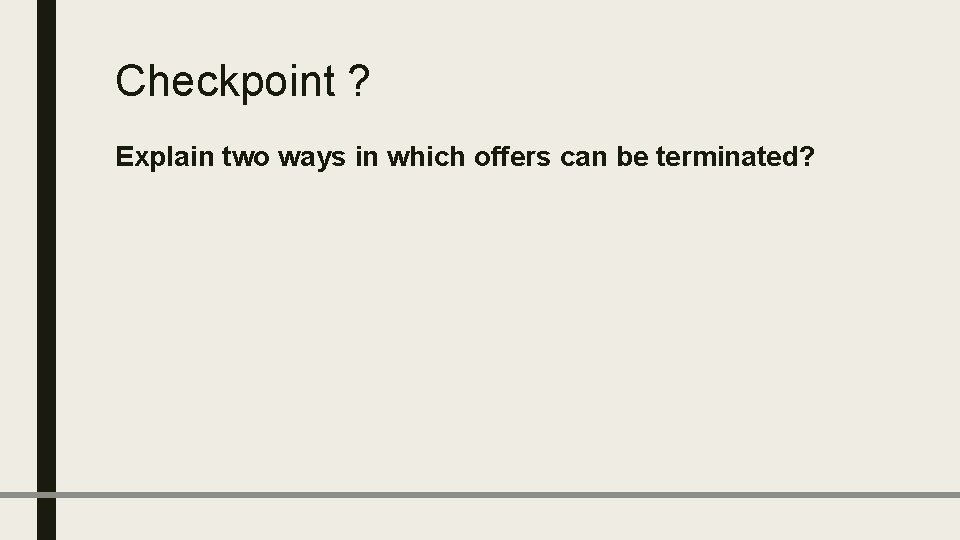 Checkpoint ? Explain two ways in which offers can be terminated? 