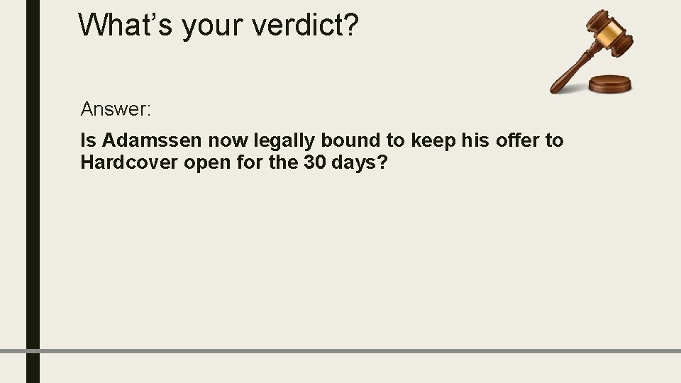 What’s your verdict? Answer: Is Adamssen now legally bound to keep his offer to