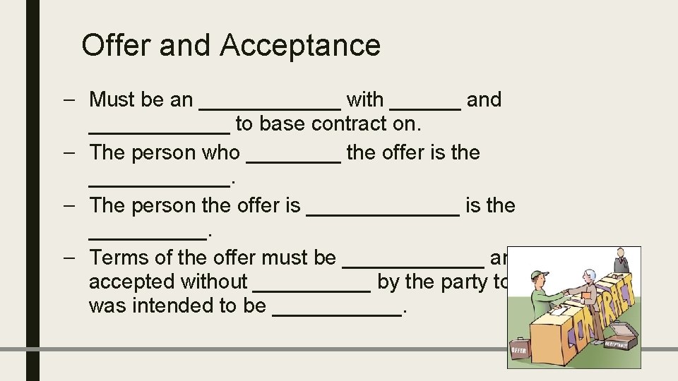 Offer and Acceptance – Must be an ______ with ______ and ______ to base