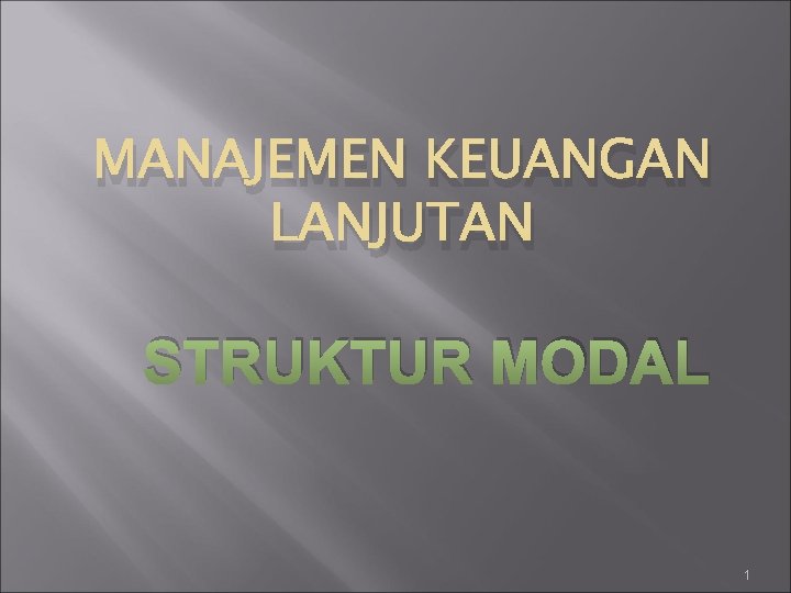 MANAJEMEN KEUANGAN LANJUTAN STRUKTUR MODAL 1 