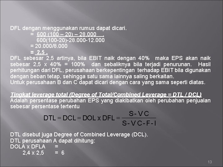 DFL dengan menggunakan rumus dapat dicari. = 600 (100 – 20) – 28. 000.