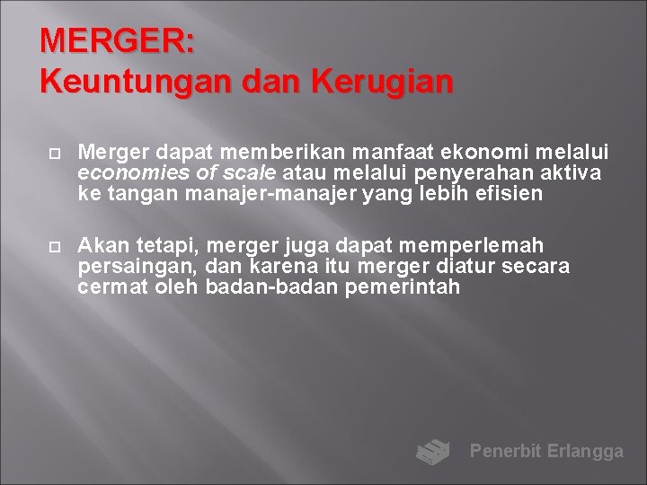 MERGER: Keuntungan dan Kerugian Merger dapat memberikan manfaat ekonomi melalui economies of scale atau