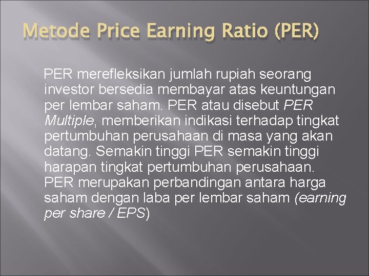 Metode Price Earning Ratio (PER) PER merefleksikan jumlah rupiah seorang investor bersedia membayar atas