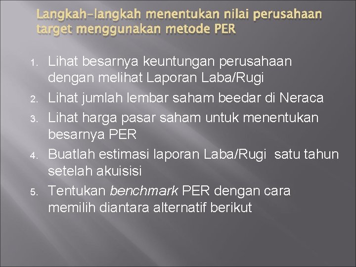 Langkah-langkah menentukan nilai perusahaan target menggunakan metode PER 1. 2. 3. 4. 5. Lihat