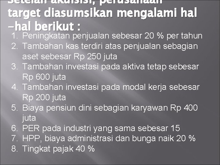 Setelah akuisisi, perusahaan target diasumsikan mengalami hal -hal berikut : 1. Peningkatan penjualan sebesar