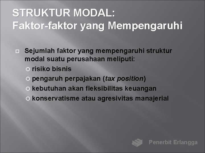 STRUKTUR MODAL: Faktor-faktor yang Mempengaruhi Sejumlah faktor yang mempengaruhi struktur modal suatu perusahaan meliputi: