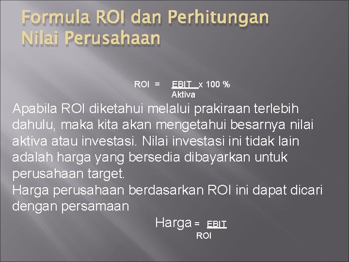Formula ROI dan Perhitungan Nilai Perusahaan ROI = EBIT x 100 % Aktiva Apabila