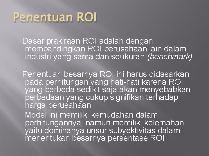 Penentuan ROI Dasar prakiraan ROI adalah dengan membandingkan ROI perusahaan lain dalam industri yang