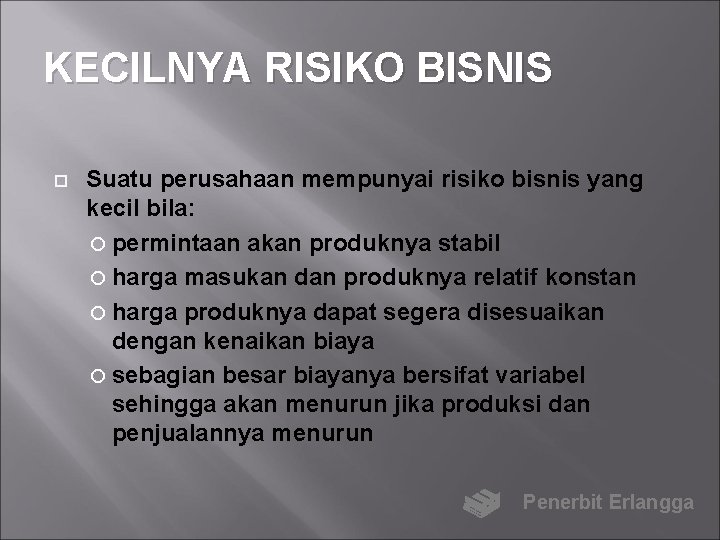 KECILNYA RISIKO BISNIS Suatu perusahaan mempunyai risiko bisnis yang kecil bila: permintaan akan produknya