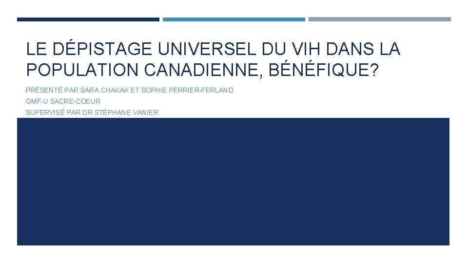 LE DÉPISTAGE UNIVERSEL DU VIH DANS LA POPULATION CANADIENNE, BÉNÉFIQUE? PRÉSENTÉ PAR SARA CHAKAK