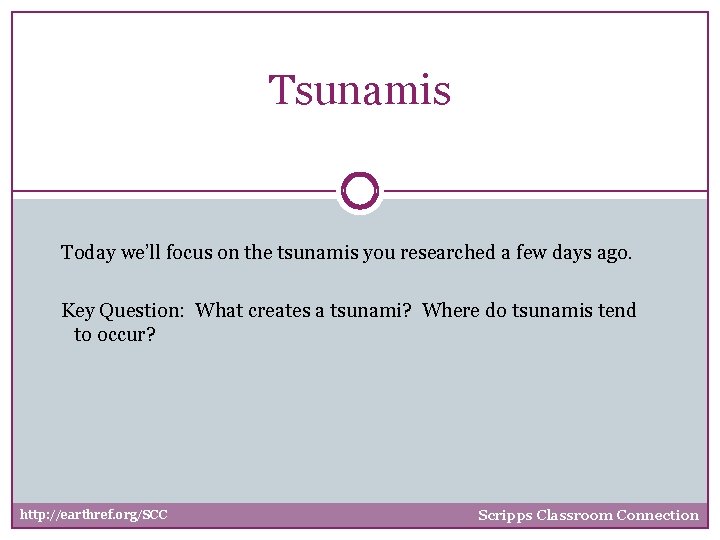 Tsunamis Today we’ll focus on the tsunamis you researched a few days ago. Key
