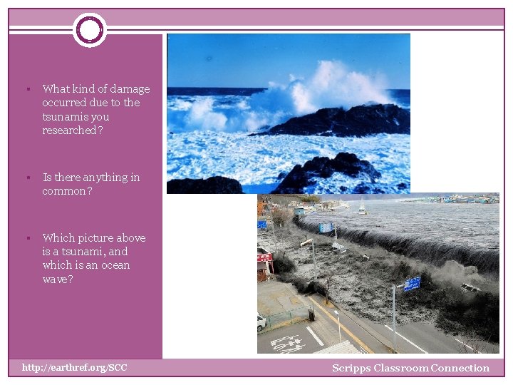 § What kind of damage occurred due to the tsunamis you researched? § Is