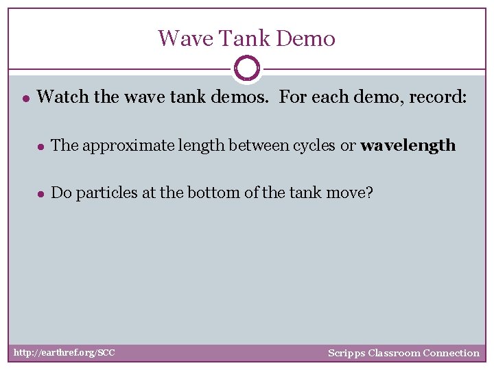 Wave Tank Demo ● Watch the wave tank demos. For each demo, record: ●