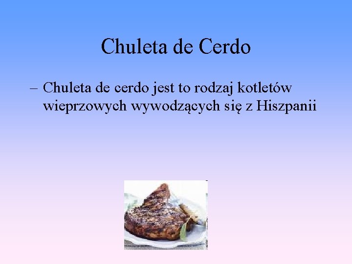 Chuleta de Cerdo – Chuleta de cerdo jest to rodzaj kotletów wieprzowych wywodzących się