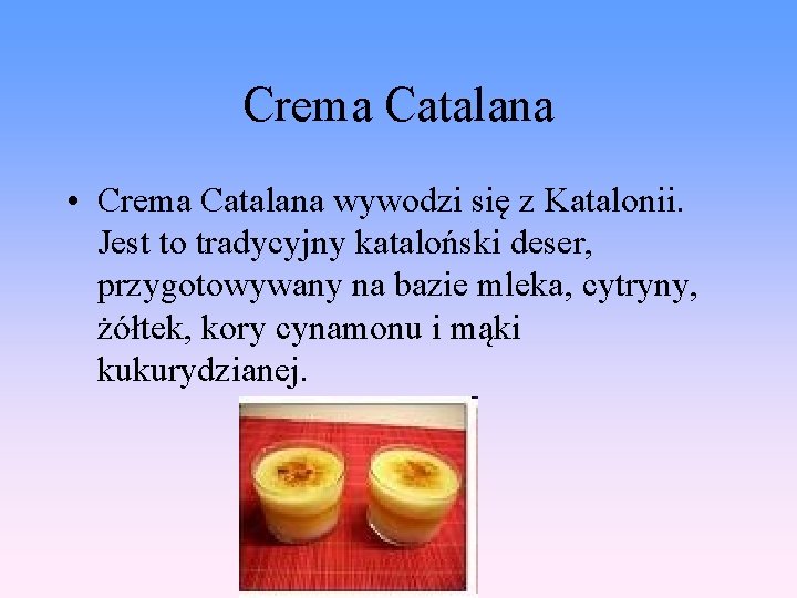 Crema Catalana • Crema Catalana wywodzi się z Katalonii. Jest to tradycyjny kataloński deser,
