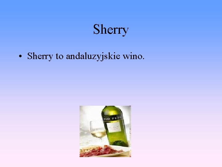 Sherry • Sherry to andaluzyjskie wino. 
