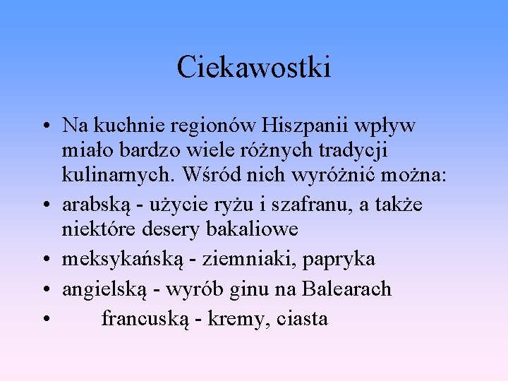 Ciekawostki • Na kuchnie regionów Hiszpanii wpływ miało bardzo wiele różnych tradycji kulinarnych. Wśród