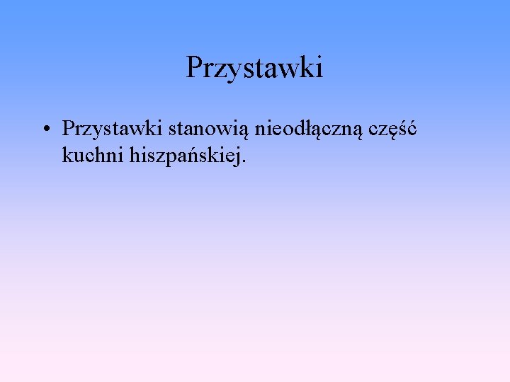 Przystawki • Przystawki stanowią nieodłączną część kuchni hiszpańskiej. 