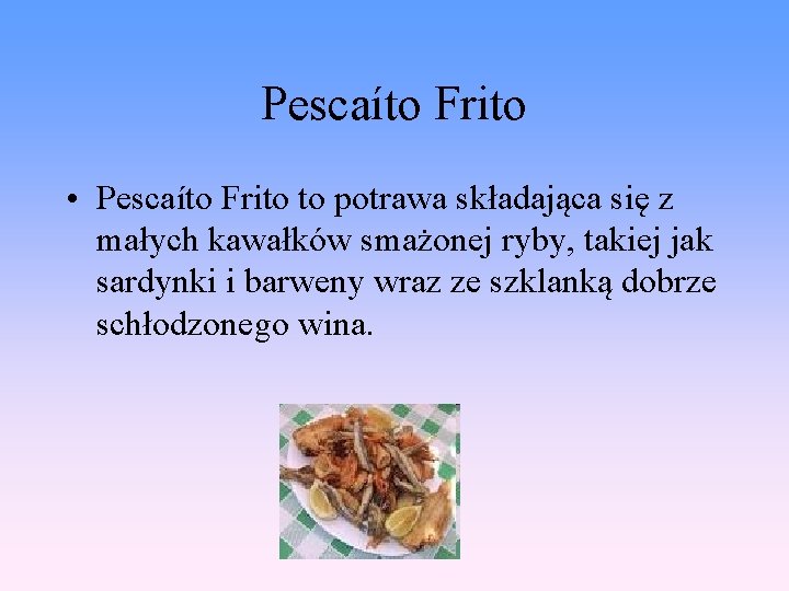 Pescaíto Frito • Pescaíto Frito to potrawa składająca się z małych kawałków smażonej ryby,