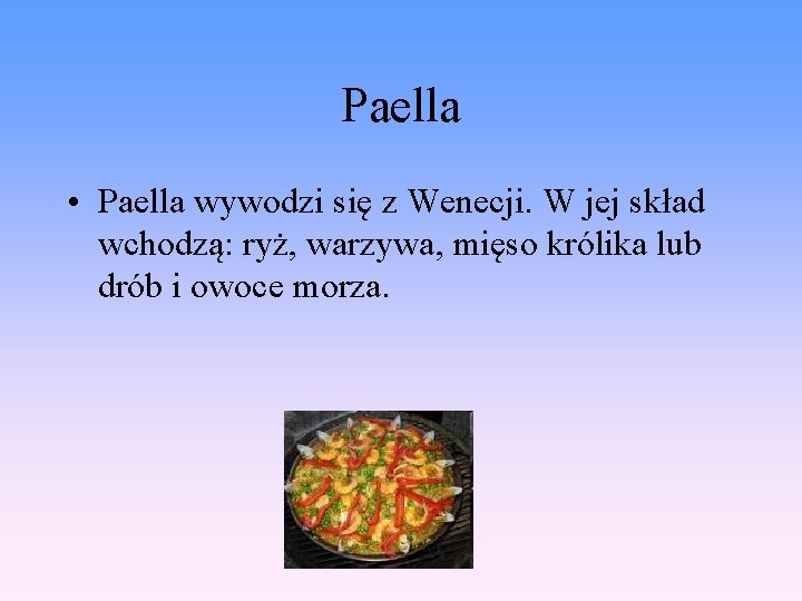 Paella • Paella wywodzi się z Wenecji. W jej skład wchodzą: ryż, warzywa, mięso