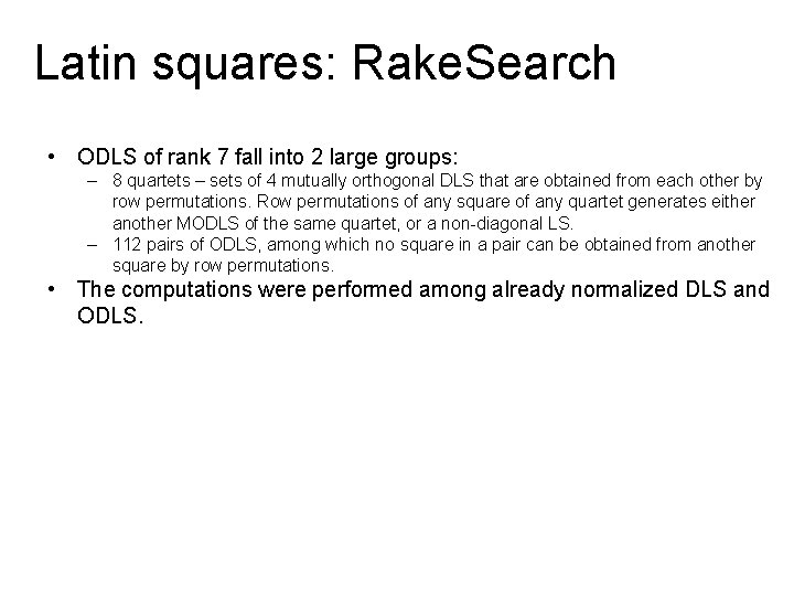 Latin squares: Rake. Search • ODLS of rank 7 fall into 2 large groups:
