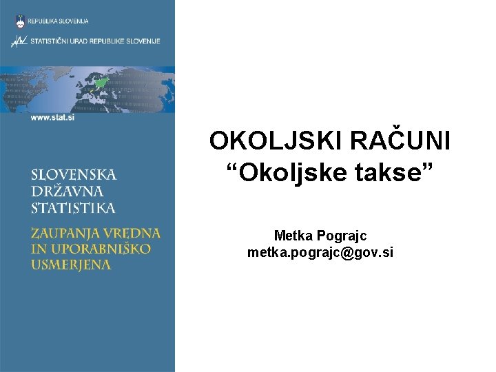 OKOLJSKI RAČUNI “Okoljske takse” Metka Pograjc metka. pograjc@gov. si 