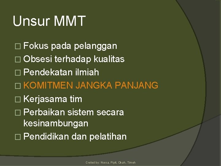 Unsur MMT � Fokus pada pelanggan � Obsesi terhadap kualitas � Pendekatan ilmiah �
