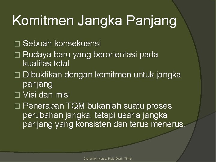 Komitmen Jangka Panjang Sebuah konsekuensi � Budaya baru yang berorientasi pada kualitas total �