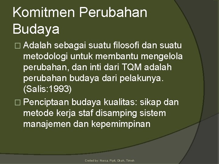 Komitmen Perubahan Budaya � Adalah sebagai suatu filosofi dan suatu metodologi untuk membantu mengelola