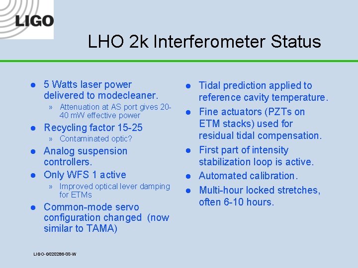 LHO 2 k Interferometer Status l 5 Watts laser power delivered to modecleaner. »