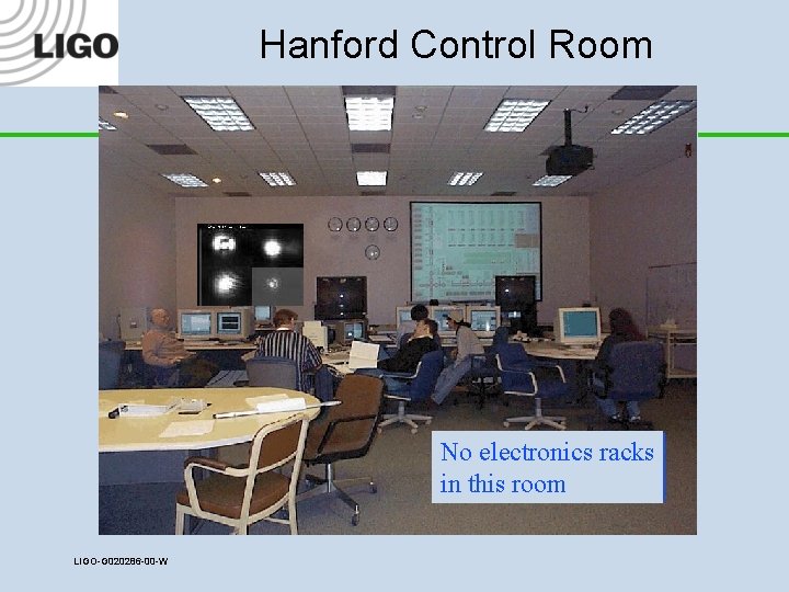 Hanford Control Room No electronics racks in this room LIGO-G 020286 -00 -W 