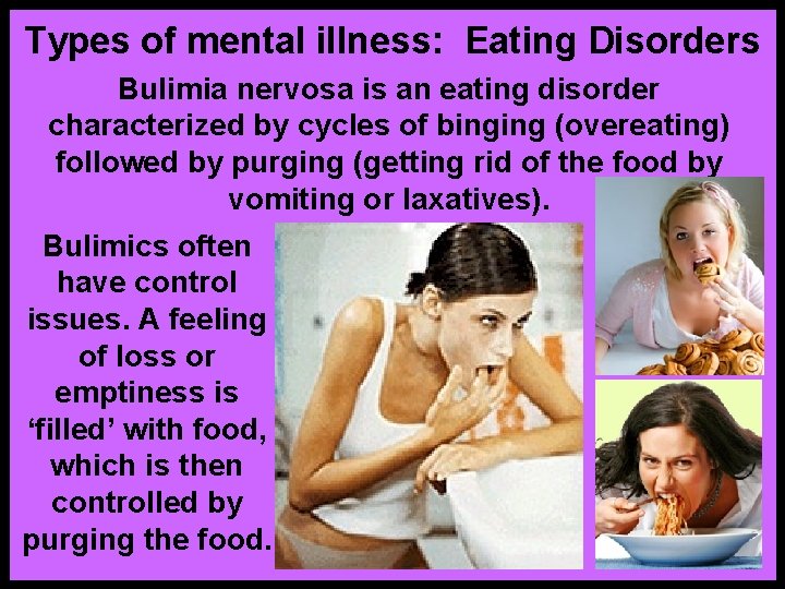 Types of mental illness: Eating Disorders Bulimia nervosa is an eating disorder characterized by
