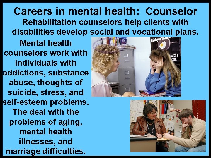 Careers in mental health: Counselor Rehabilitation counselors help clients with disabilities develop social and