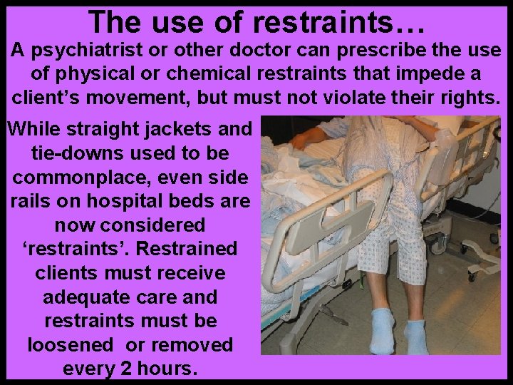 The use of restraints… A psychiatrist or other doctor can prescribe the use of