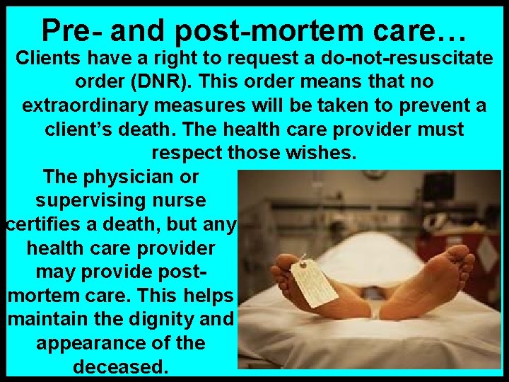 Pre- and post-mortem care… Clients have a right to request a do-not-resuscitate order (DNR).