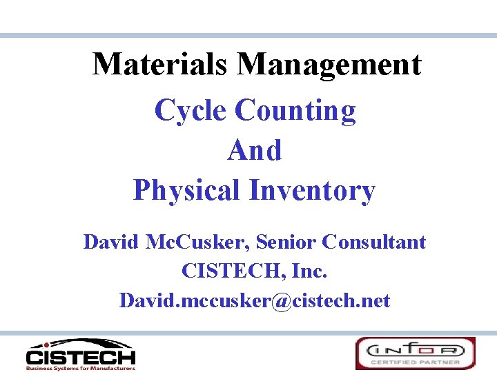 Materials Management Cycle Counting And Physical Inventory David Mc. Cusker, Senior Consultant CISTECH, Inc.