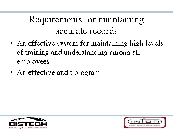 Requirements for maintaining accurate records • An effective system for maintaining high levels of