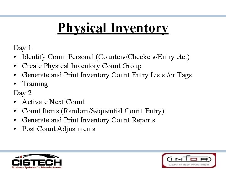 Physical Inventory Day 1 • Identify Count Personal (Counters/Checkers/Entry etc. ) • Create Physical