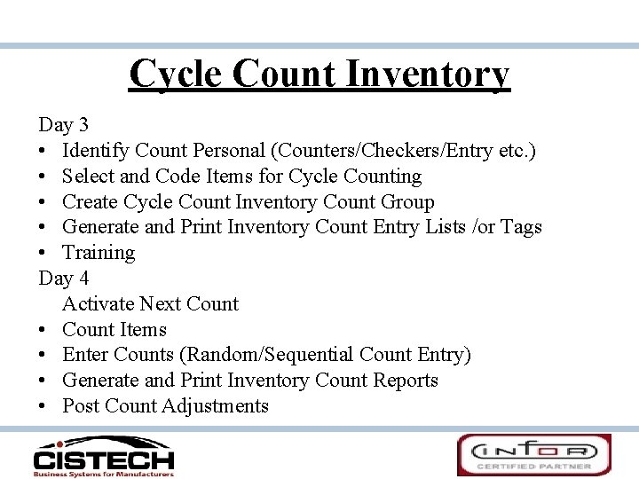 Cycle Count Inventory Day 3 • Identify Count Personal (Counters/Checkers/Entry etc. ) • Select