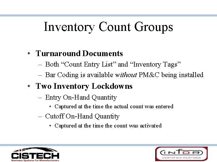 Inventory Count Groups • Turnaround Documents – Both “Count Entry List” and “Inventory Tags”