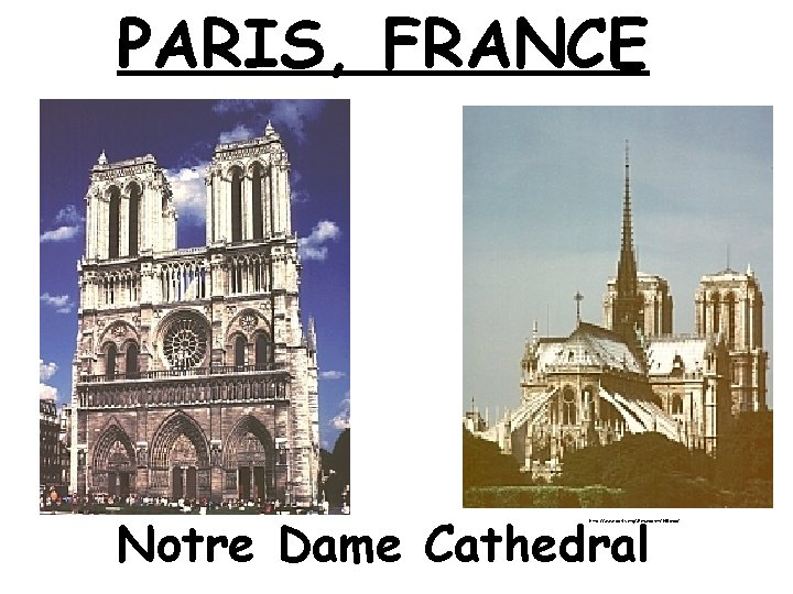 PARIS, FRANCE Notre Dame Cathedral http: //www. paris. org/Monuments/NDame/ 