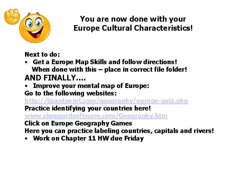 You are now done with your Europe Cultural Characteristics! Next to do: • Get