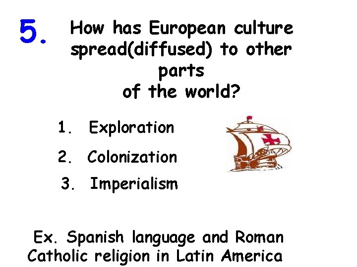 5. How has European culture spread(diffused) to other parts of the world? 1. Exploration 5. How has European culture spread(diffused) to other parts of the world? 1. Exploration