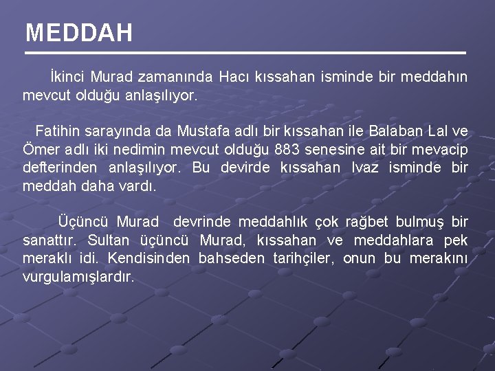 MEDDAH İkinci Murad zamanında Hacı kıssahan isminde bir meddahın mevcut olduğu anlaşılıyor. Fatihin sarayında