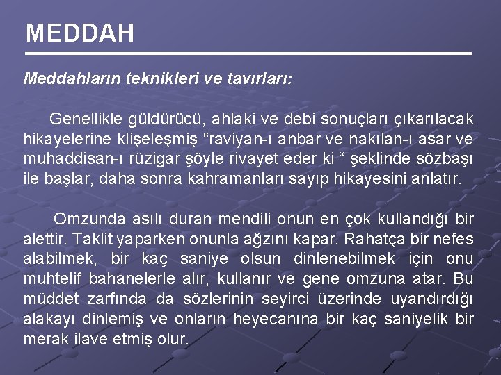 MEDDAH Meddahların teknikleri ve tavırları: Genellikle güldürücü, ahlaki ve debi sonuçları çıkarılacak hikayelerine klişeleşmiş