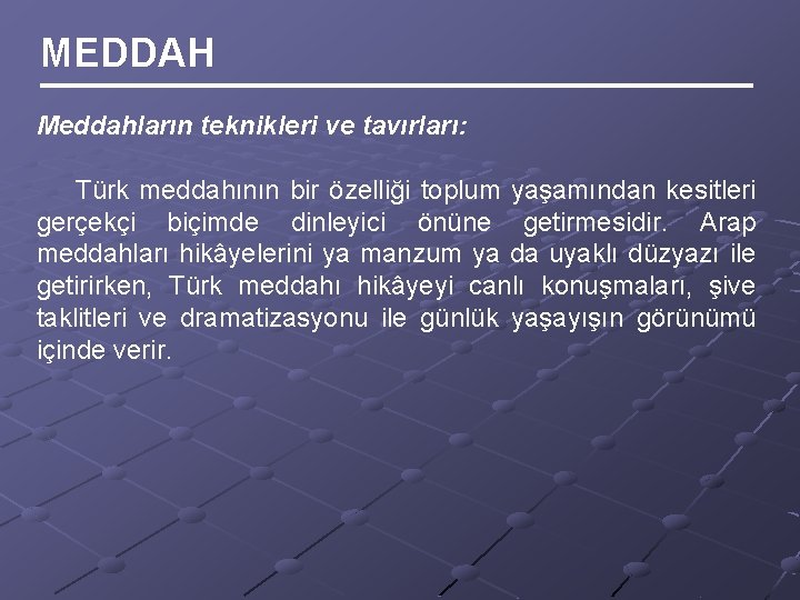 MEDDAH Meddahların teknikleri ve tavırları: Türk meddahının bir özelliği toplum yaşamından kesitleri gerçekçi biçimde