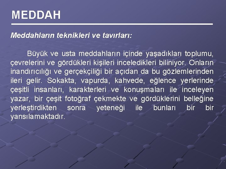 MEDDAH Meddahların teknikleri ve tavırları: Büyük ve usta meddahların içinde yaşadıkları toplumu, çevrelerini ve