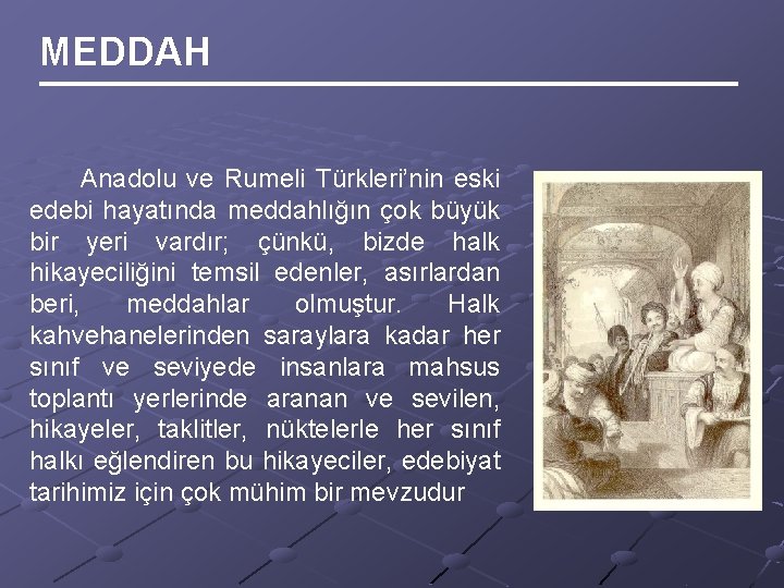 MEDDAH Anadolu ve Rumeli Türkleri’nin eski edebi hayatında meddahlığın çok büyük bir yeri vardır;